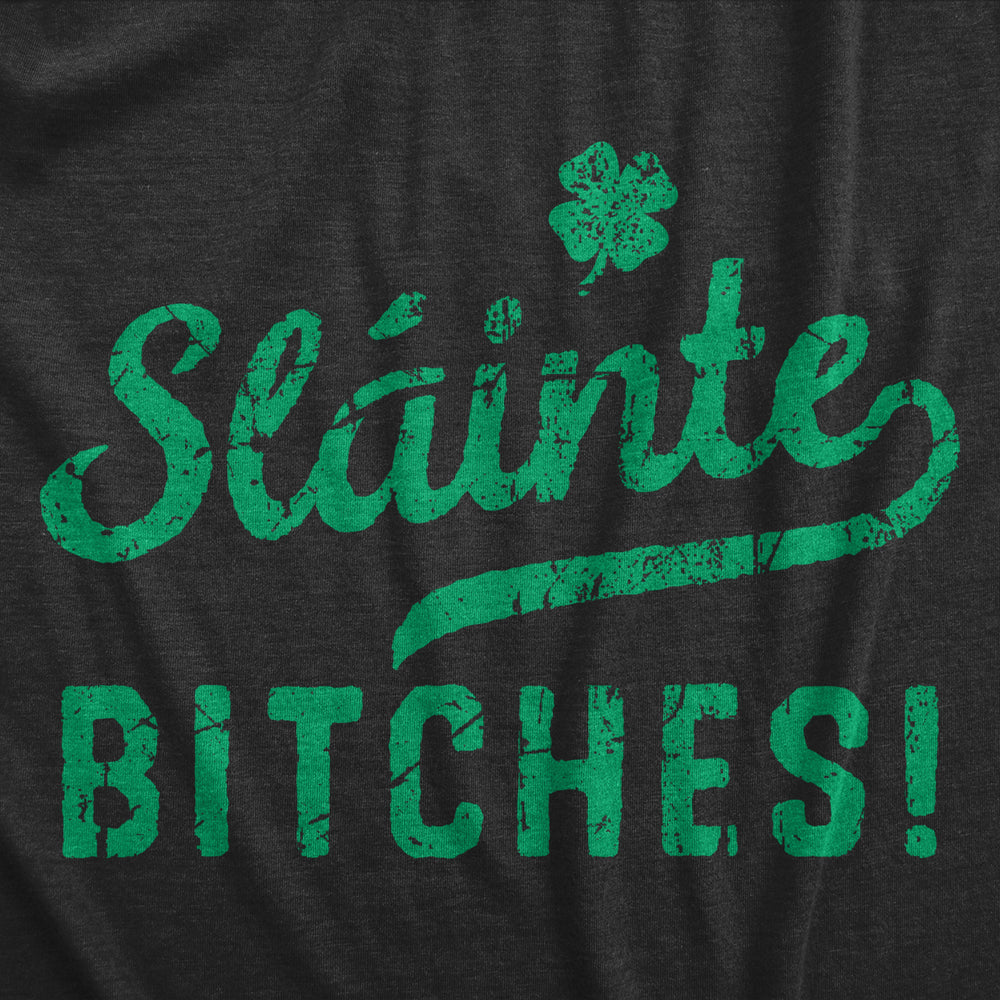 Womens Slainte Bitches T Shirt Funny St Paddys Day Toast Drinking Lovers Tee For Ladies Image 2