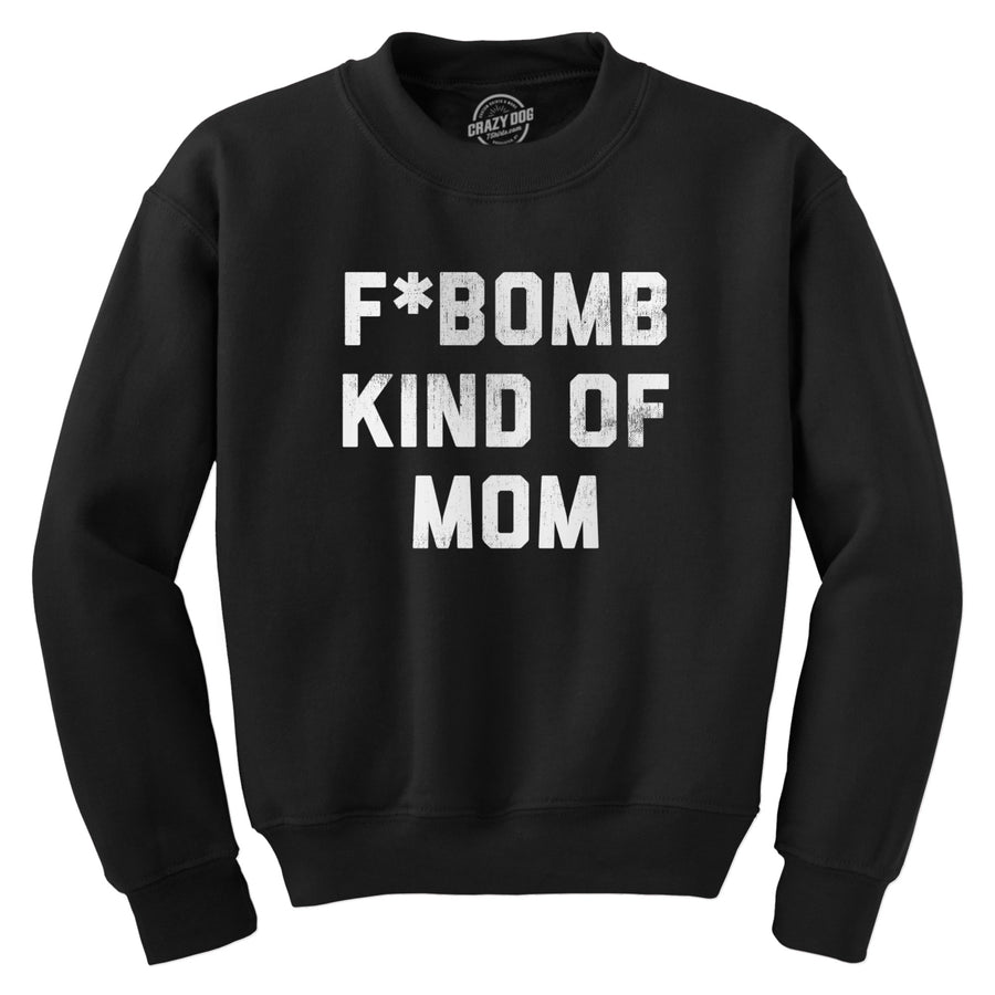 F Bomb Kind Of Mom Crewneck Sweatshirt Funny Swearing Parenting Joke Sweater Image 1