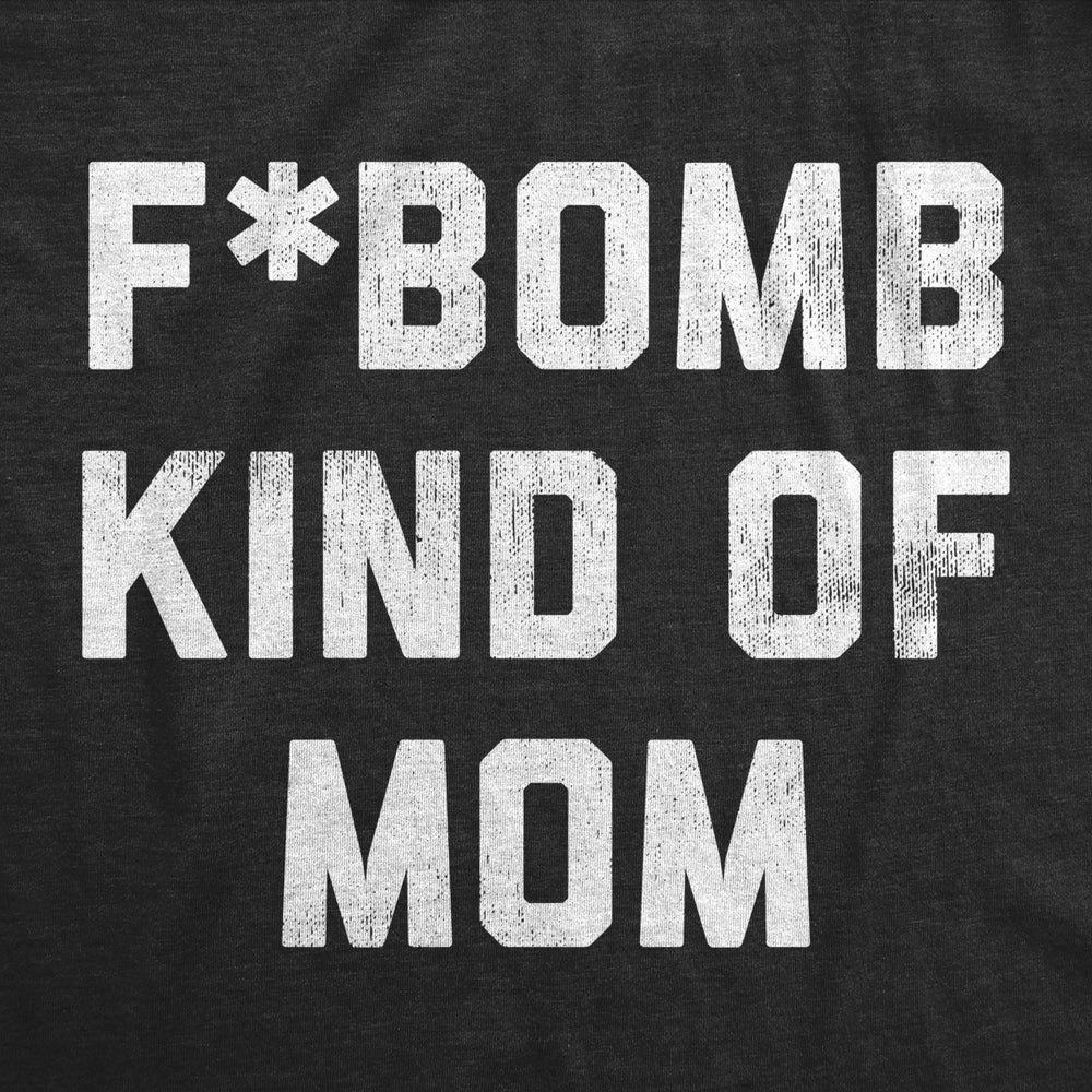 F Bomb Kind Of Mom Crewneck Sweatshirt Funny Swearing Parenting Joke Sweater Image 2