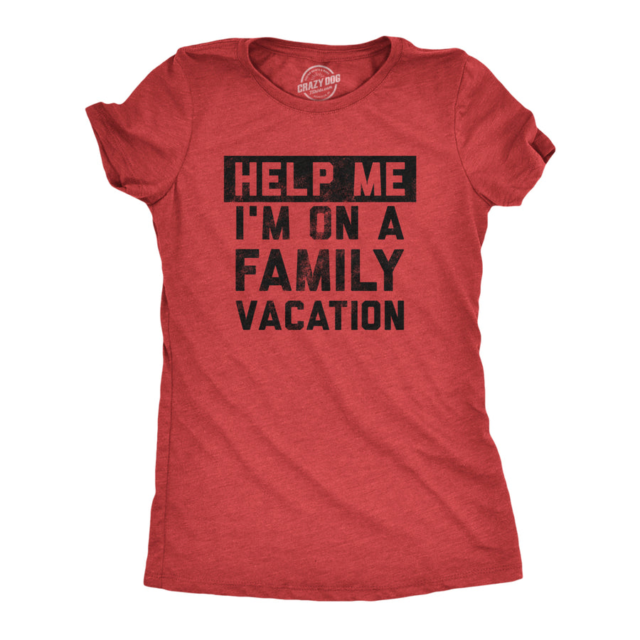 Womens Help Me Im On A Family Vacation T Shirt Funny Holiday Traveling Joke Tee For Ladies Image 1