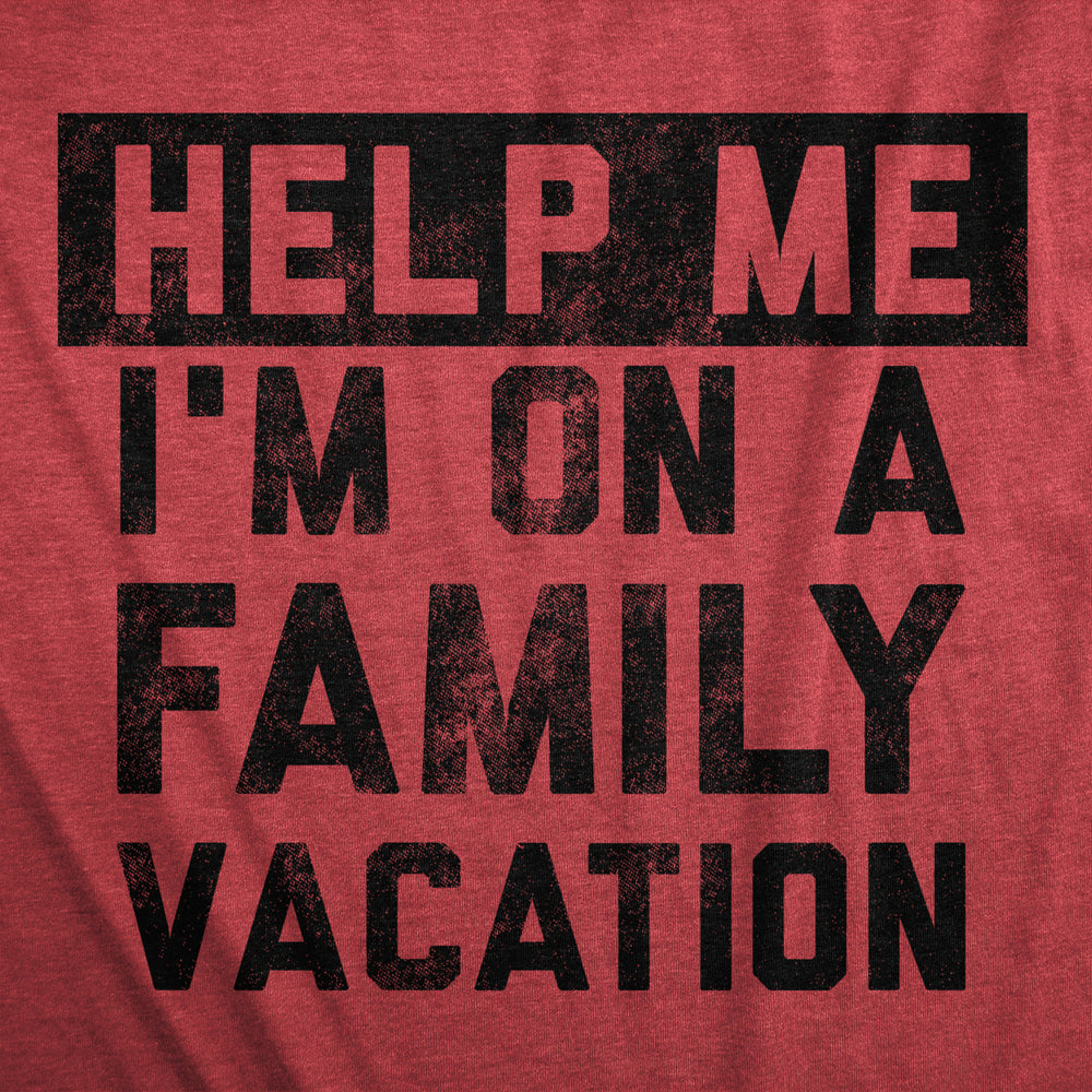 Womens Help Me Im On A Family Vacation T Shirt Funny Holiday Traveling Joke Tee For Ladies Image 2