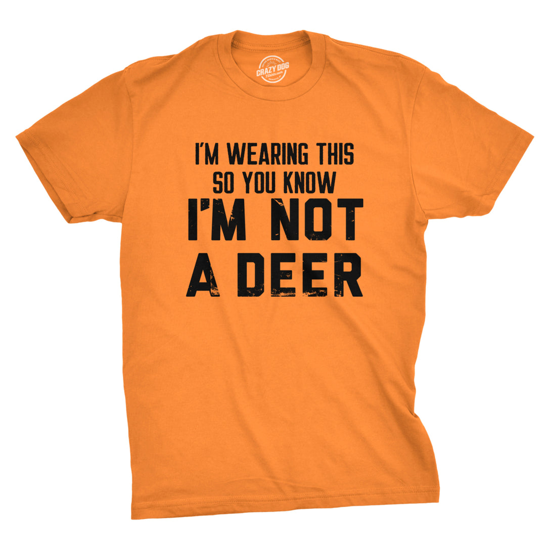 Mens Im Wearing This So You Know Im Not A Deer T Shirt Funny Orange Hunting Joke Tee For Guys Image 1