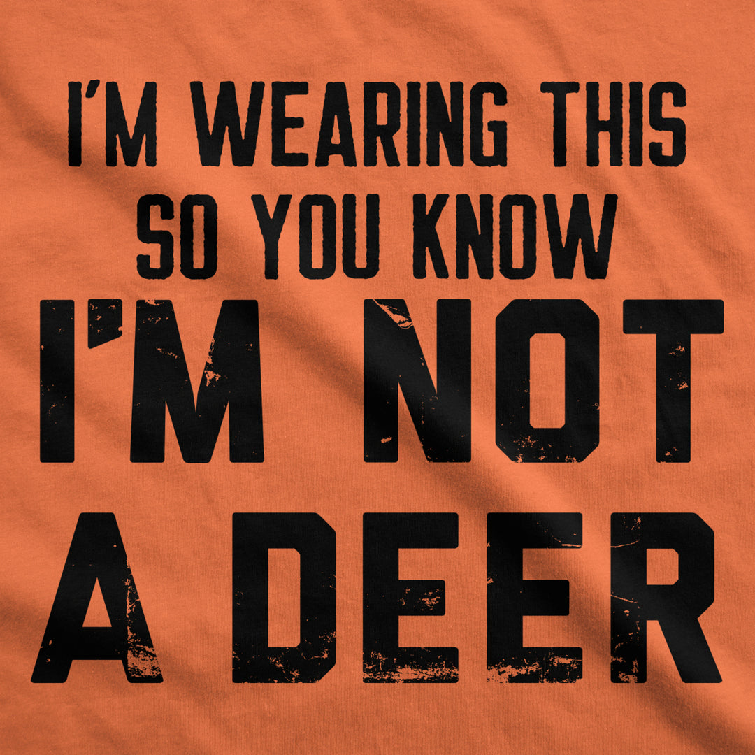 Mens Im Wearing This So You Know Im Not A Deer T Shirt Funny Orange Hunting Joke Tee For Guys Image 2