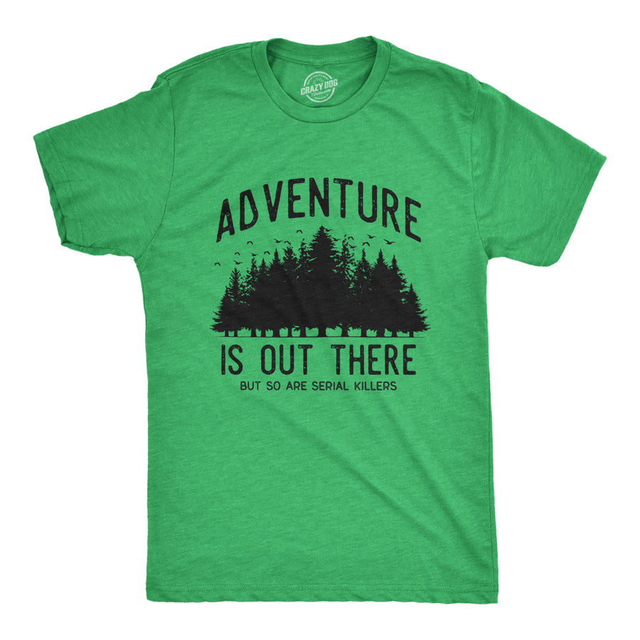 Mens Adventure Is Out There But So Are Serial Killers T Shirt Funny Outdoor Nature Murderer Joke Tee For Guys Image 1