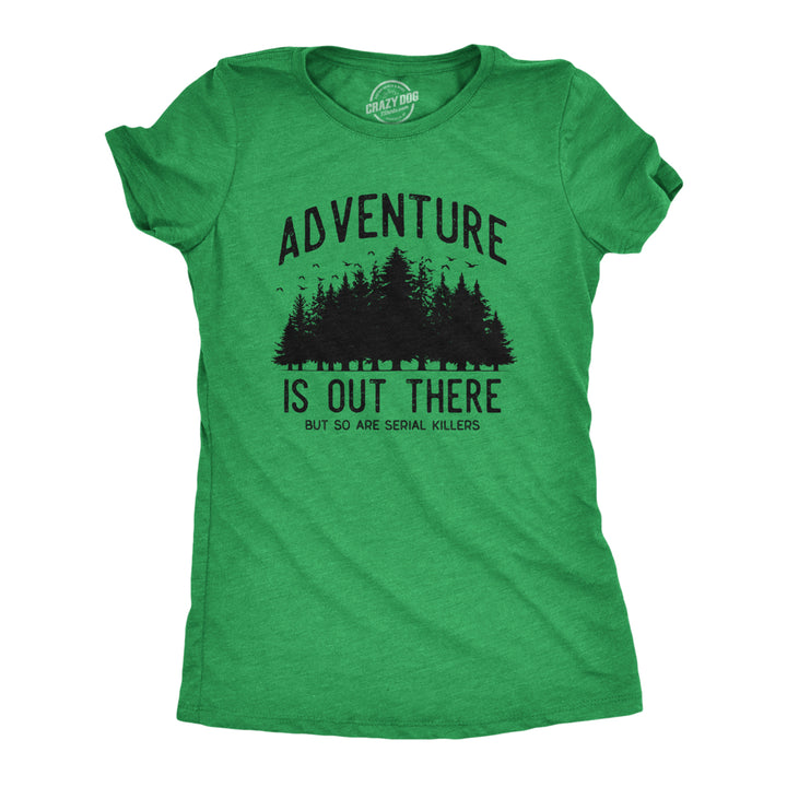 Womens Adventure Is Out There But So Are Serial Killers T Shirt Funny Outdoor Nature Murderer Joke Tee For Ladies Image 1