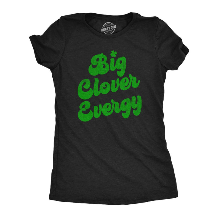 Womens Big Clover Energy Funny T Shirt St Patricks Day Graphic Tees For Ladies Image 4