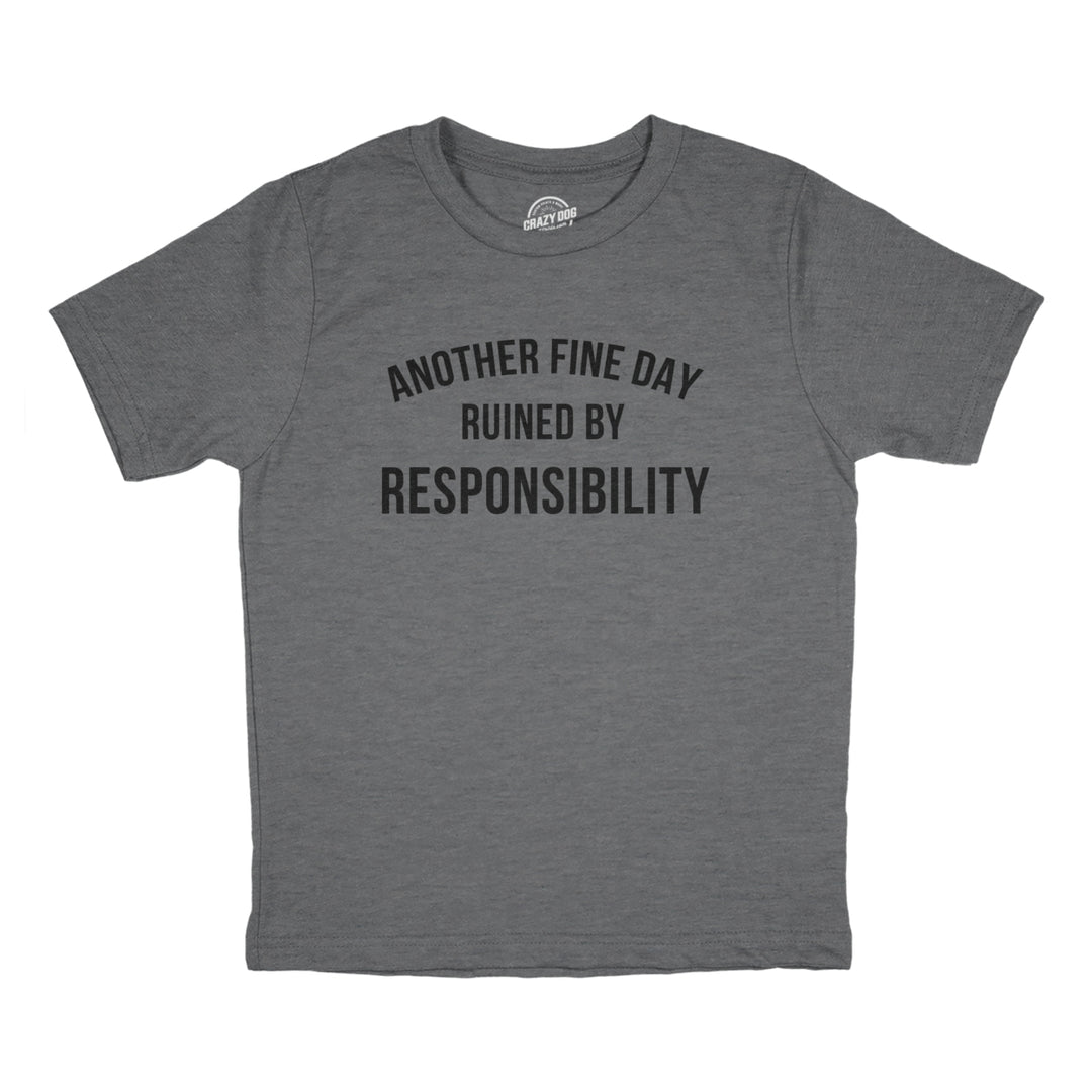 Youth Another Fine Day Ruined By Responsibility T Shirt Funny Adulting Obligation Joke Tee For Kids Image 1