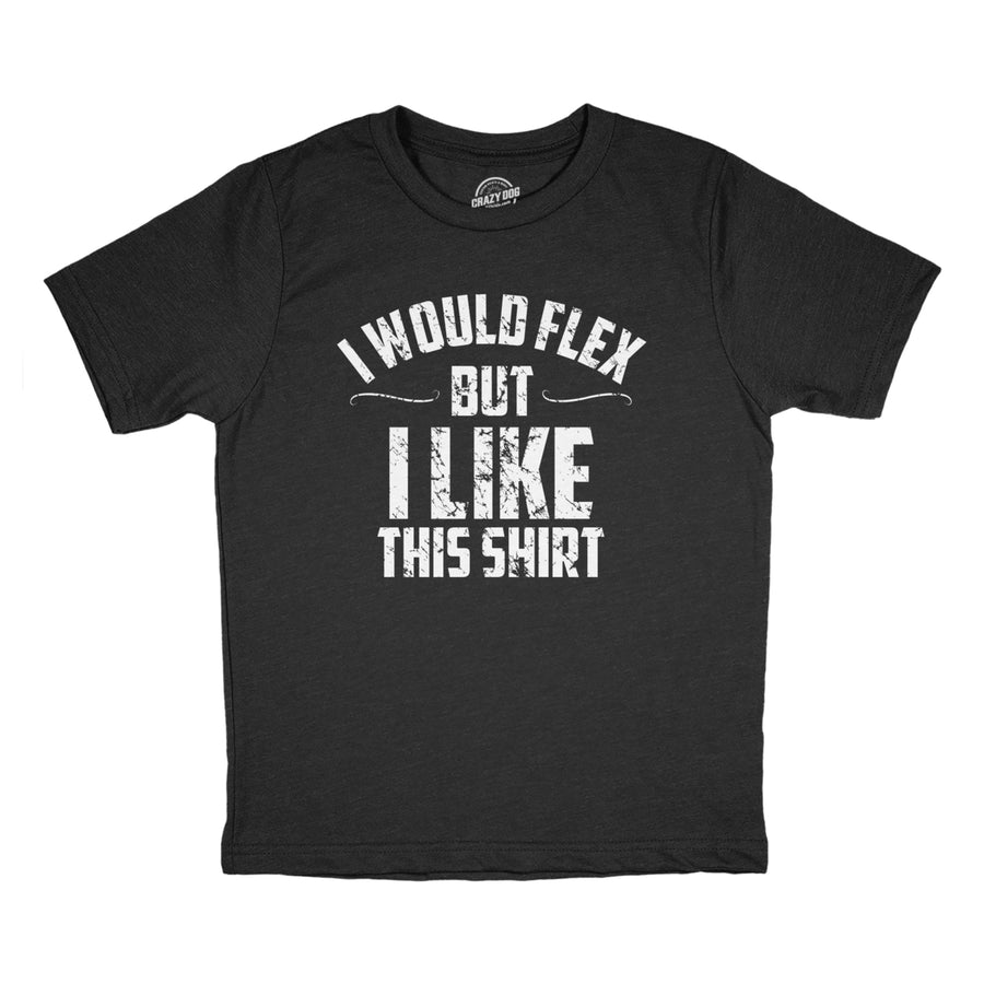 Youth I Would Flex But I Like This Shirt Tshirt Funny Ripped Buff Workout Joke Tee For Kids Image 1