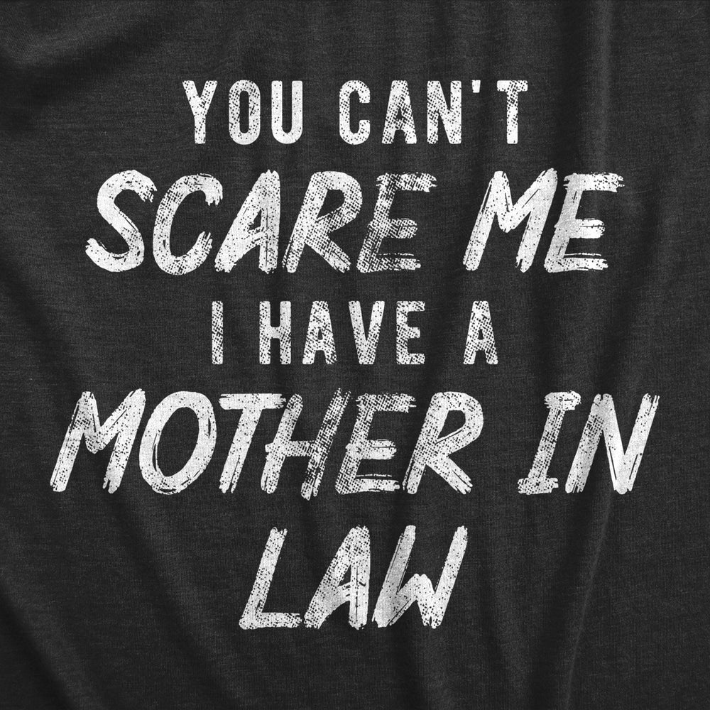 Mens You Cant Scare Me I Have A Mother In Law T Shirt Funny Step Mom Joke Tee For Guys Image 2