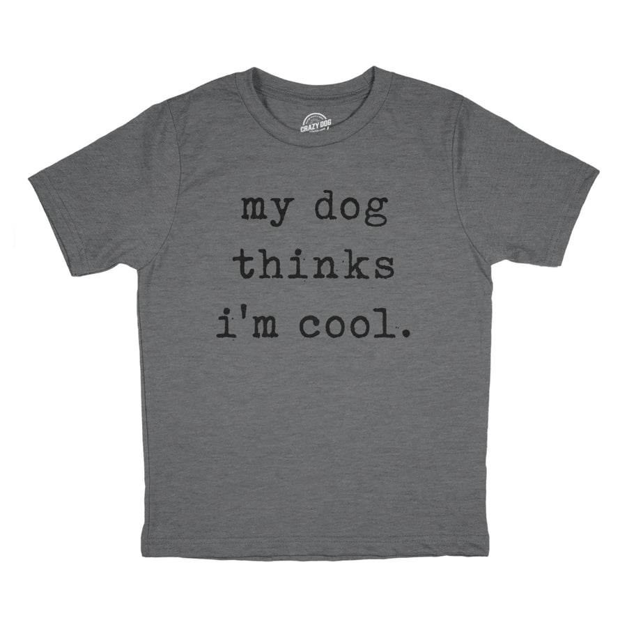 Youth My Dog Thinks Im Cool T Shirt Funny Cute Puppy Pet Lover Tee For Kids Image 1