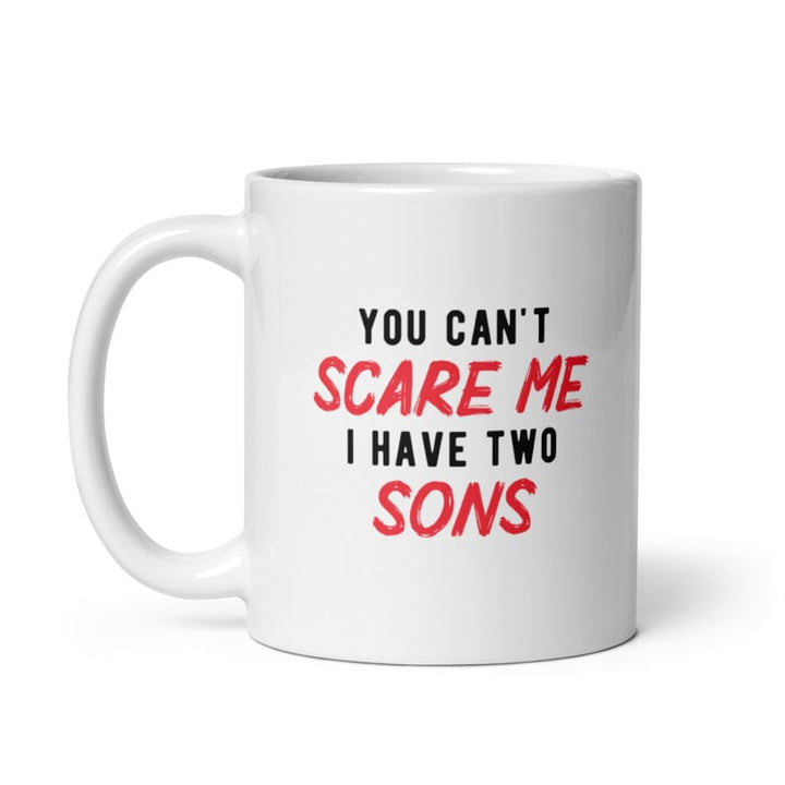 You Cant Scare Me I Have Two Sons Mug Funny Parenting Cup -11oz Image 1