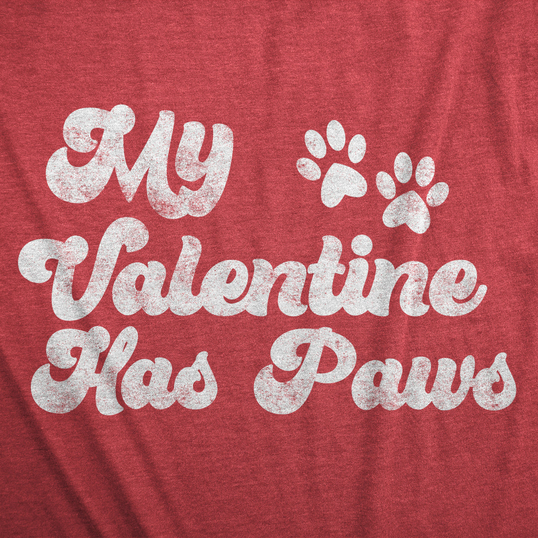 Womens My Valentine Has Paws T Shirt Funny Dog Tee Cute Valentines Day Shirt Image 2