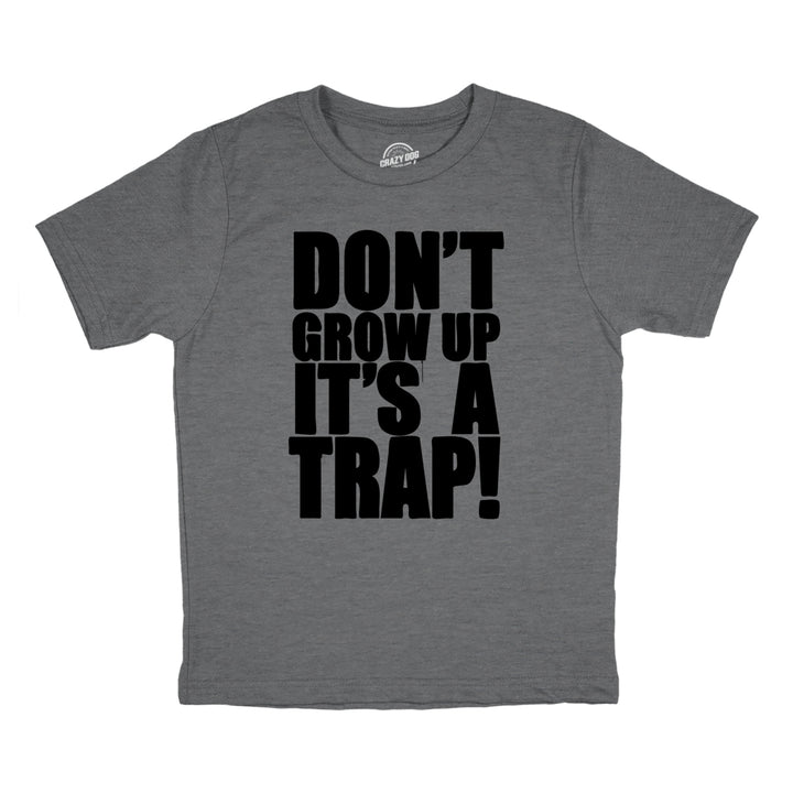 Youth Dont Grow Up Its A Trap T Shirt Funny Young Childhood Joke Tee For Kids Image 1