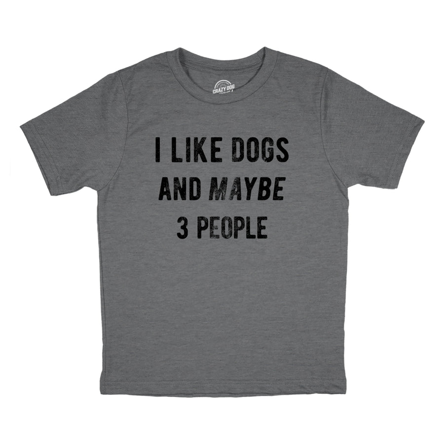 Youth I Like Dogs And Maybe 3 People T Shirt Funny Pet Puppy Animal Lover Tee For Kids Image 1
