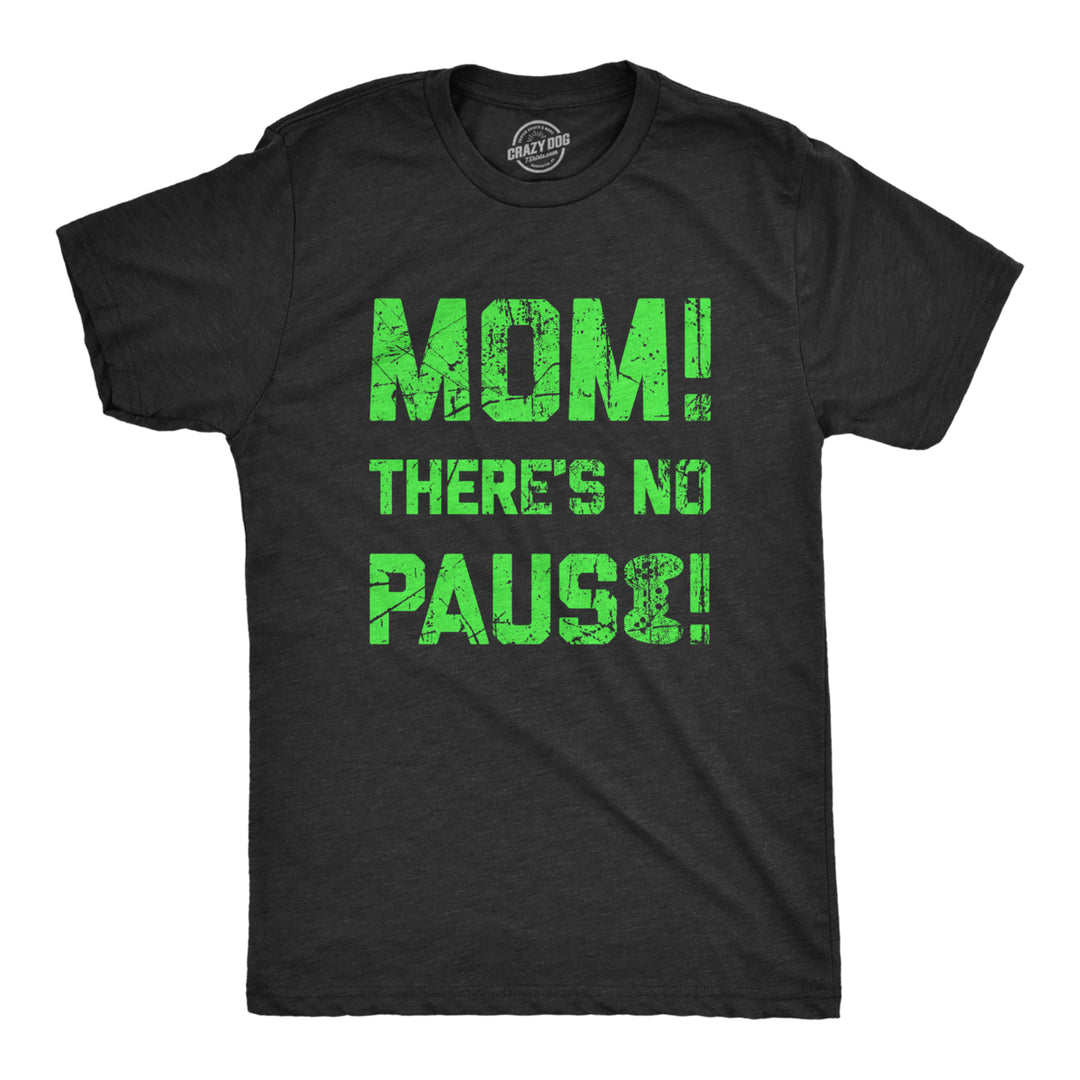 Mens Mom Theres No Pause T Shirt Funny Video Gamer Joke Tee For Guys Image 1