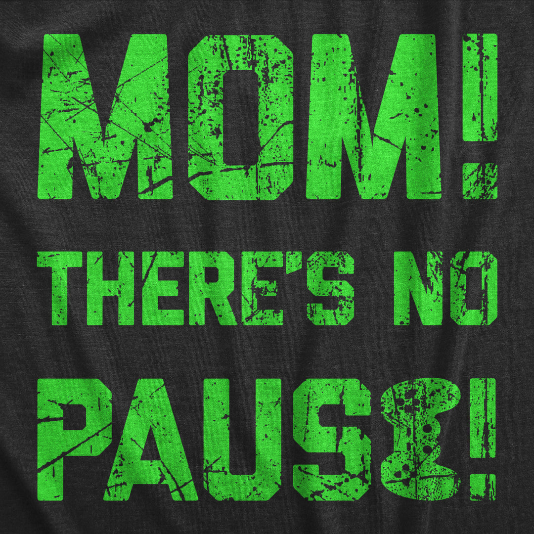 Mens Mom Theres No Pause T Shirt Funny Video Gamer Joke Tee For Guys Image 2