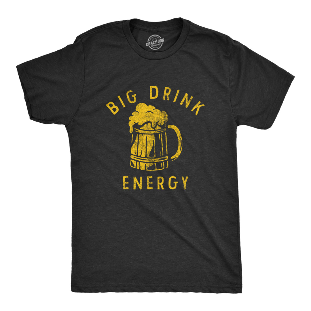 Mens Big Drink Energy T Shirt Funny Booze Beer Drinking Vibes Tee For Guys Image 1