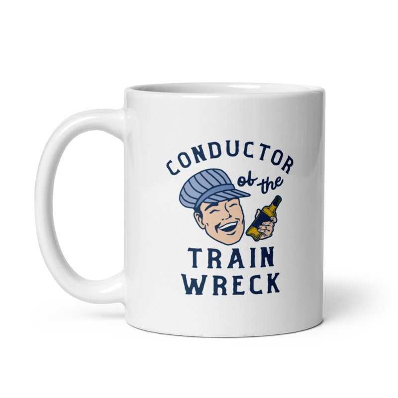 Conductor Of The Train Wreck Mug Funny Drinking Partying Disaster Novelty Cup-11oz Image 1