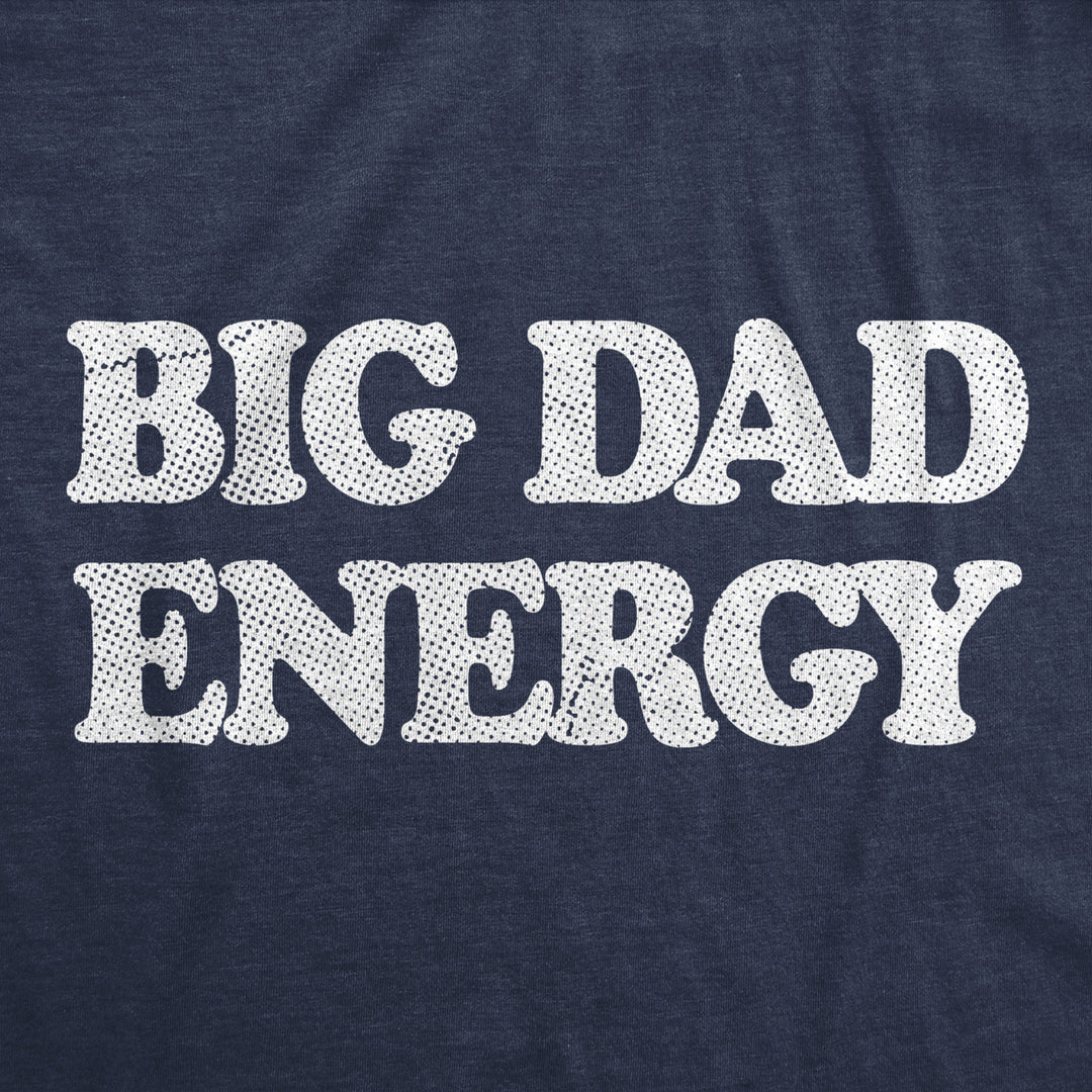 Mens Big Dad Energy T Shirt Funny Fathers Day Papa Vibes Tee For Guys Image 2