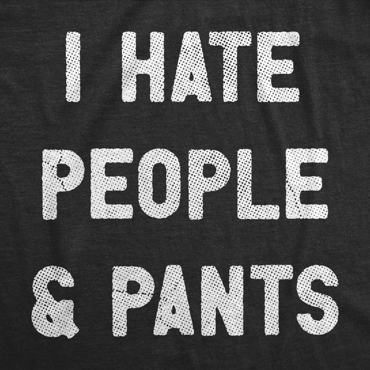 Womens I Hate People And Pants T Shirt Funny Anti Social Joke Tee For Ladies Image 2