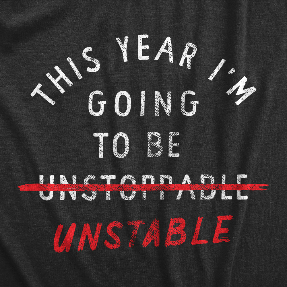 Mens This Year Im Going To Be Unstable T Shirt Funny Years Anxious Joke Tee For Guys Image 2