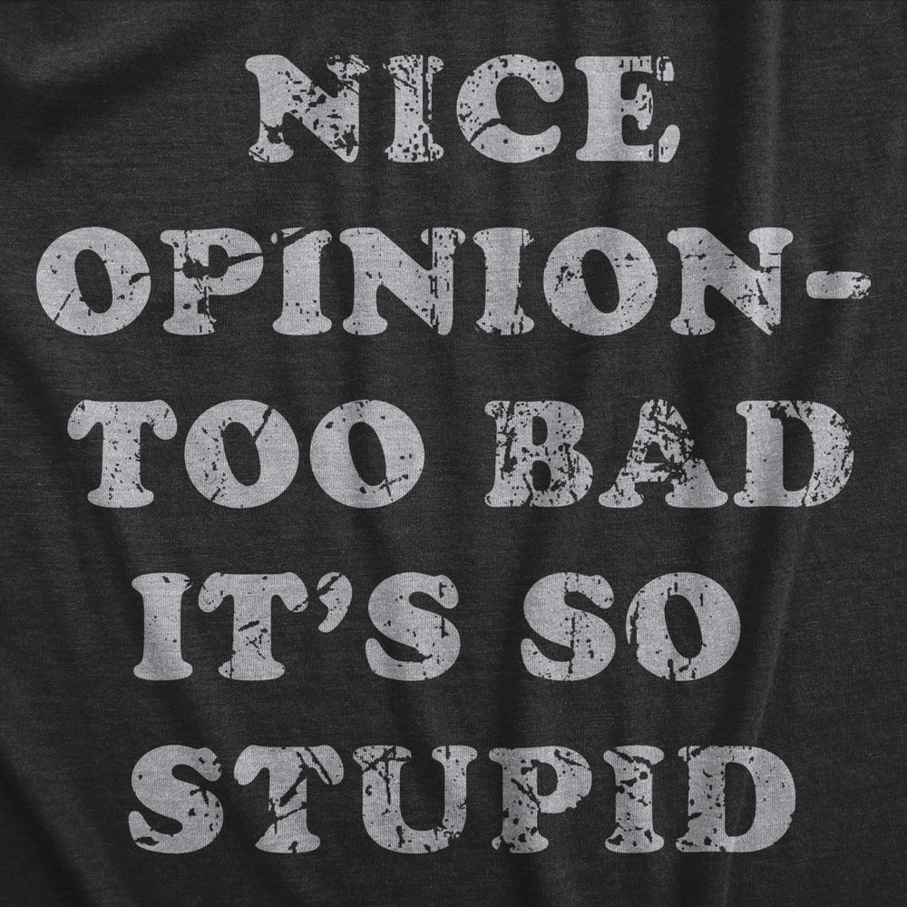 Womens Nice Opinion Too Bad Its So Stupid T Shirt Funny Dumb Idea Tee For Ladies Image 2