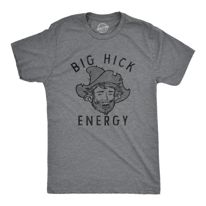 Mens Big Hick Energy T Shirt Funny Country Redneck Vibes Joke Tee For Guys Image 1