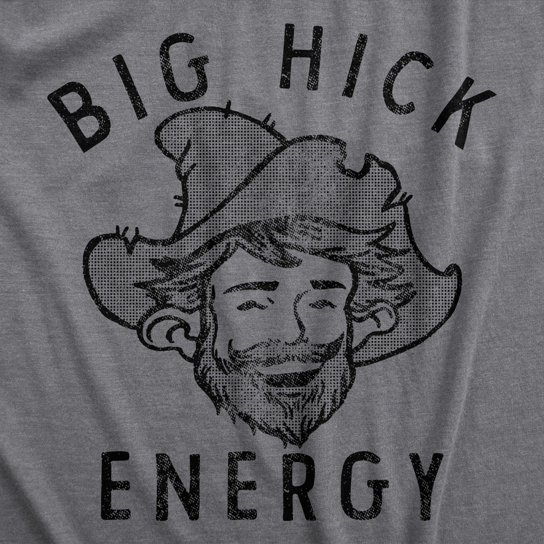 Mens Big Hick Energy T Shirt Funny Country Redneck Vibes Joke Tee For Guys Image 2