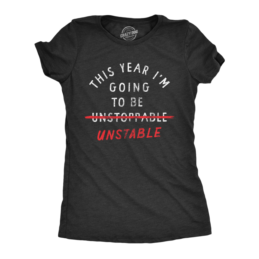 Womens This Year Im Going To Be Unstable T Shirt Funny Years Anxious Joke Tee For Ladies Image 1