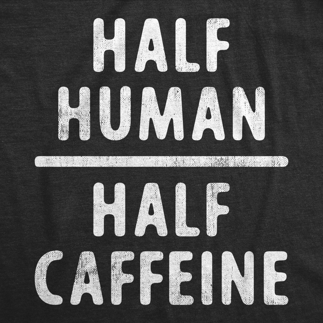 Mens Half Human Half Caffeine T Shirt Funny Coffee Addict Tee For Guys Image 2