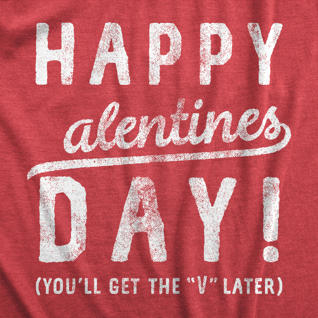 Womens Happy Alentines Day Youll Get The V Later Funny Valentines Day T shirt Image 2