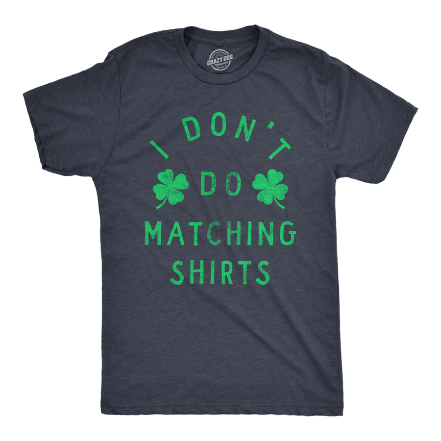 Mens Funny T Shirts I Dont Do Matching Shirts St Patricks Day Shirt For Guys Image 1