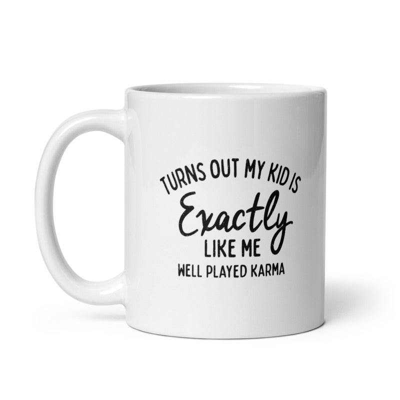 Turns Out My Kid Is Exactly Like Me Mug Funny Parenting Karma Novelty Cup-11oz Image 1