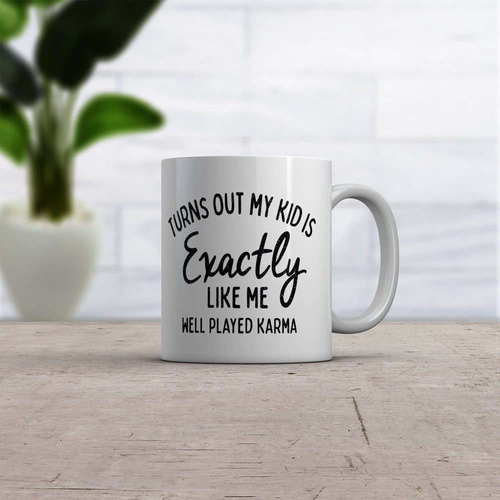 Turns Out My Kid Is Exactly Like Me Mug Funny Parenting Karma Novelty Cup-11oz Image 2