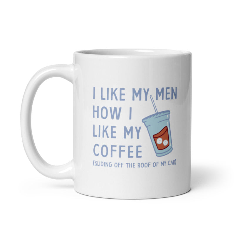 I Like My Men How I Like My Coffee Mug Funny Clumsy Caffeine Lovers Cup-11oz Image 1
