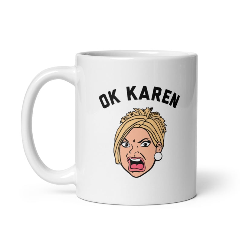 OK Karen Mug Funny Upset Yelling Pissed Lady Joke Cup-11oz Image 1