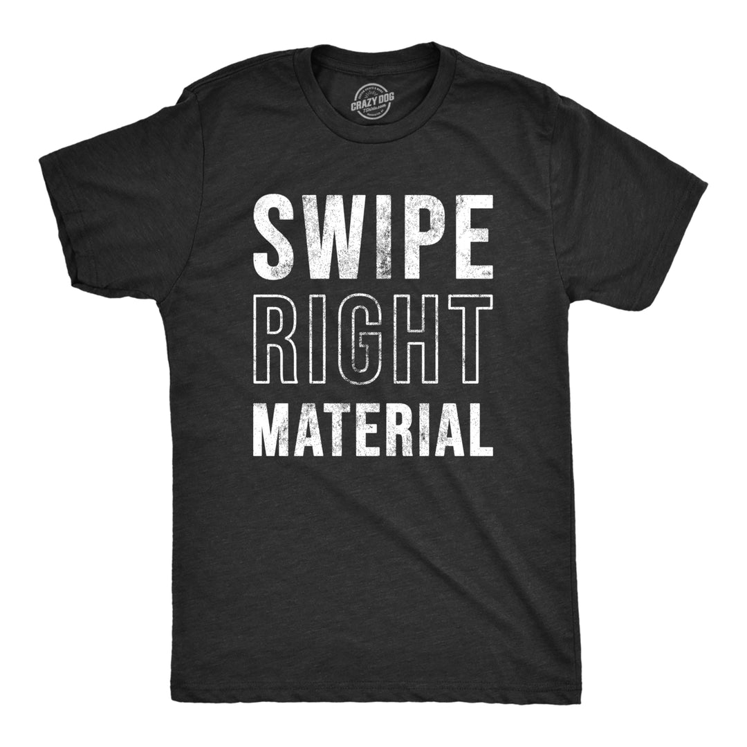 Mens Swipe Right Material T Shirt Funny Hot Online Dating App Joke Tee For Guys Image 1