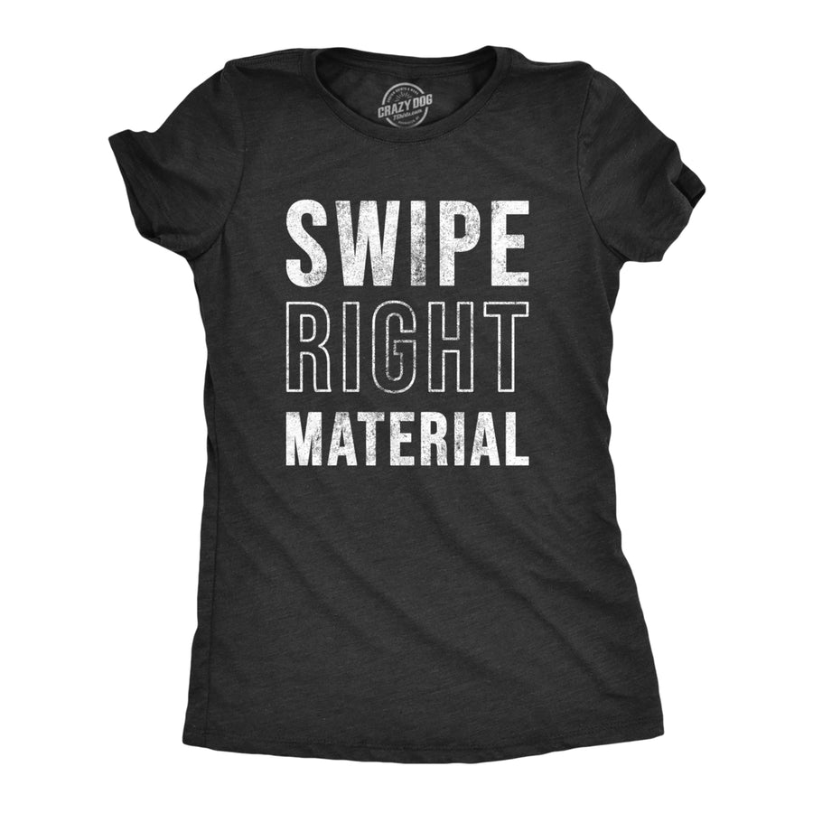 Womens Swipe Right Material T Shirt Funny Hot Online Dating App Joke Tee For Ladies Image 1