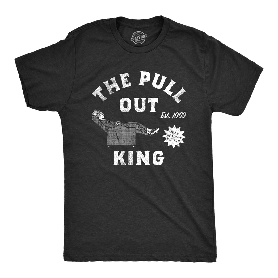 Mens The Pull Out King T Shirt Funny Recliner Sex Ad Joke Tee For Guys Image 1