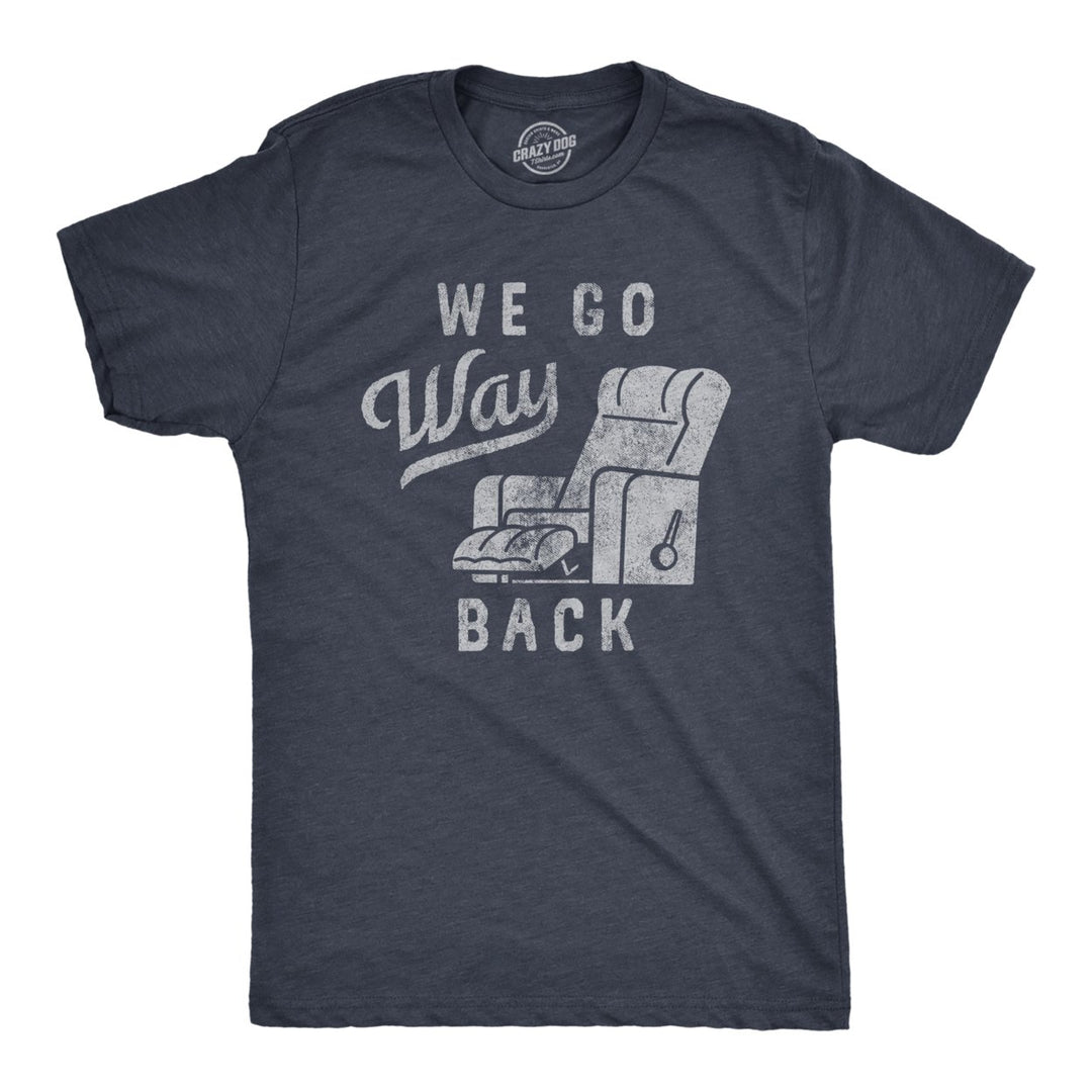 Mens We Go Way Back T Shirt Funny Comfy Recliner Chair Joke Tee For Guys Image 1