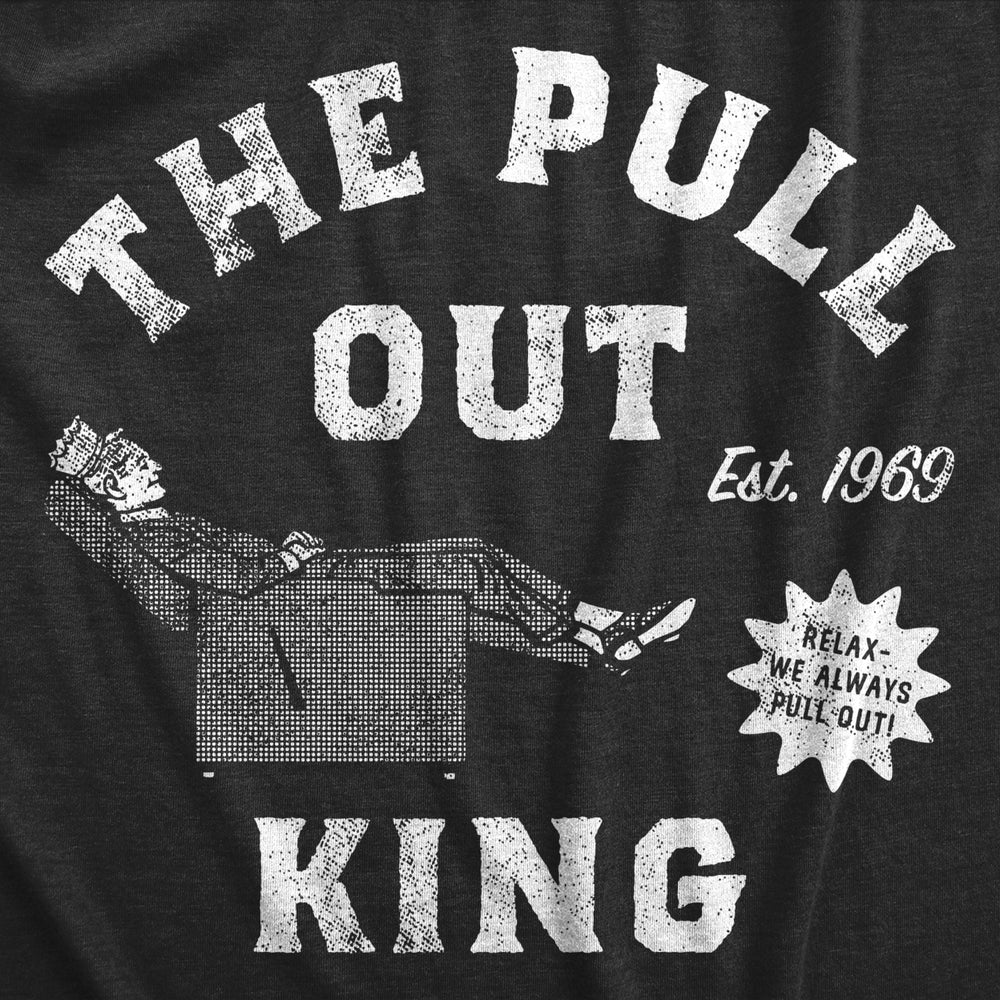 Mens The Pull Out King T Shirt Funny Recliner Sex Ad Joke Tee For Guys Image 2