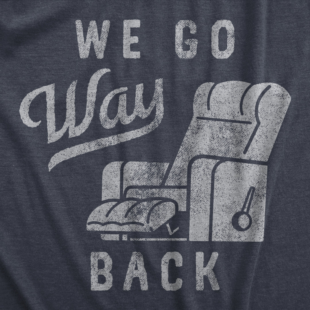 Mens We Go Way Back T Shirt Funny Comfy Recliner Chair Joke Tee For Guys Image 2