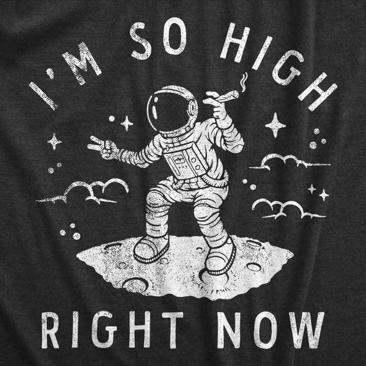 Mens Im So High Right Now T Shirt Funny 420 Smoking Astronaut Space Joke Tee For Guys Image 2