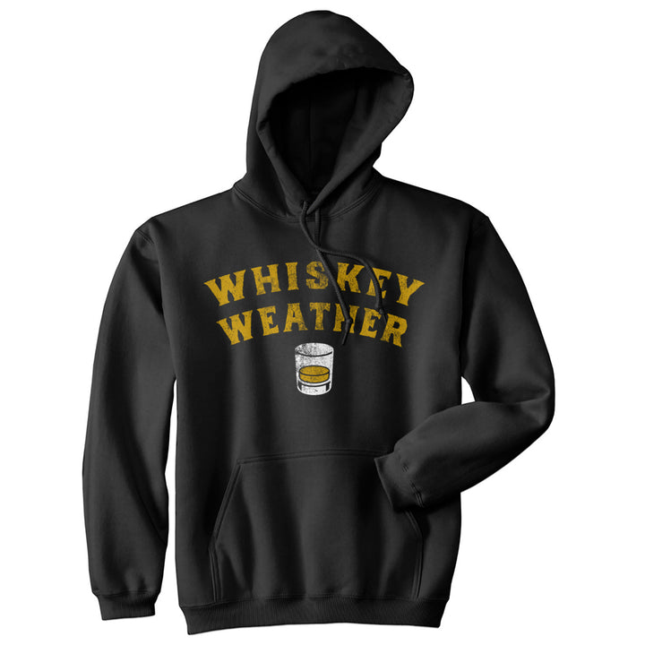 Whiskey Weather Unisex Hoodie Funny Liquor Drinking Lovers Hooded Sweatshirt Image 1