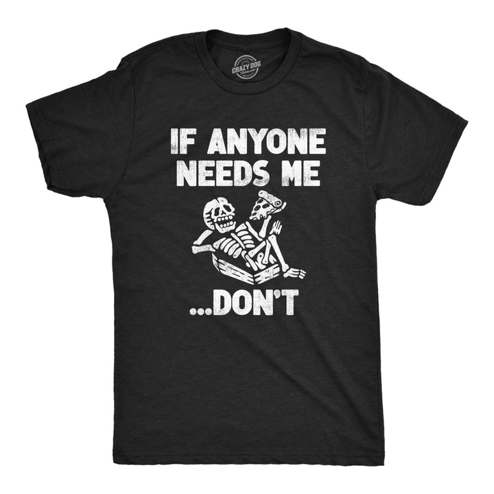 Mens If Anyone Needs Me Dont T Shirt Funny Lazy Relaxing Anti Social Tee For Guys Image 1