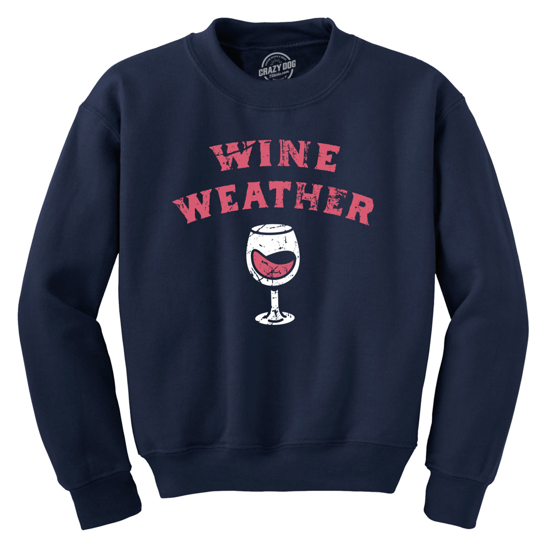 Wine Weather Crewneck Sweatshirt Funny Red White Winery Lovers Longsleeve Sweater Image 1