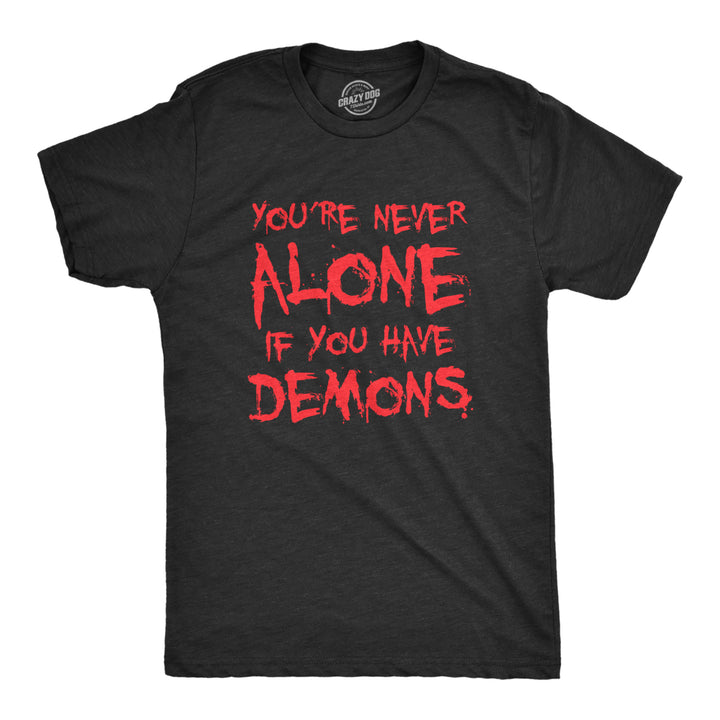 Mens Youre Never Alone If You Have Demons T Shirt Funny Spooky Creepy Demonic Tee For Guys Image 1