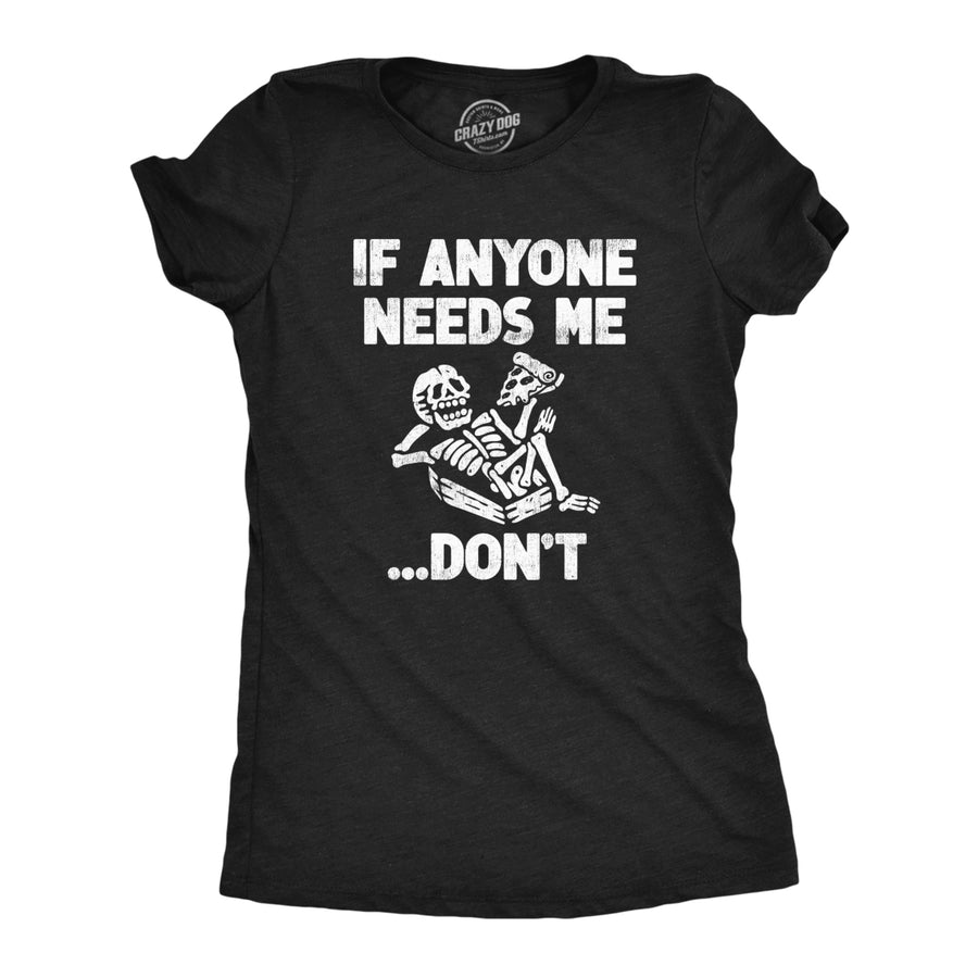 Womens If Anyone Needs Me Dont T Shirt Funny Lazy Relaxing Anti Social Tee For Ladies Image 1