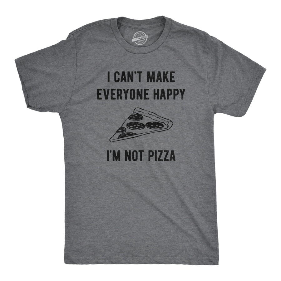 Mens I Cant Make Everyone Happy Im Not Pizza T Shirt Funny Cheese Pepperoni Lovers Tee For Guys Image 1