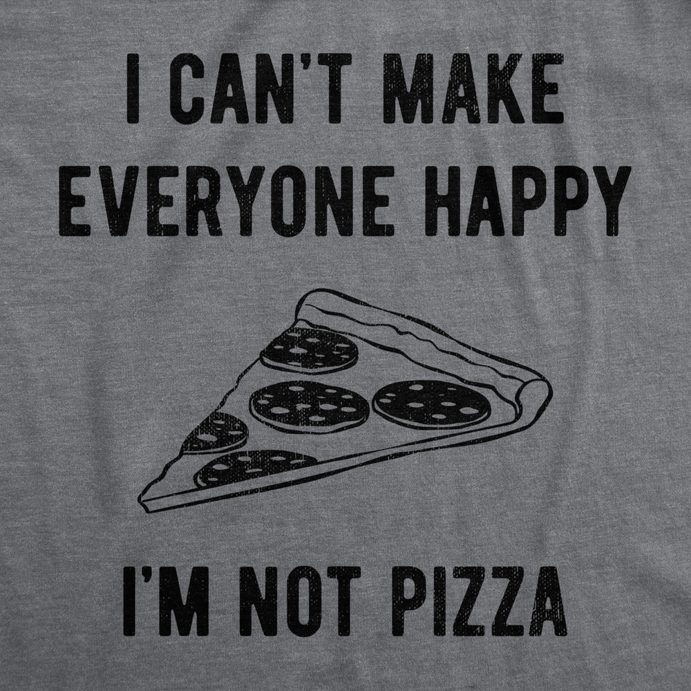 Mens I Cant Make Everyone Happy Im Not Pizza T Shirt Funny Cheese Pepperoni Lovers Tee For Guys Image 2